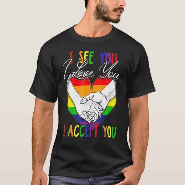 I See I Love You I Accept You  Lgbtq Ally Gay Prid T-Shirt (Front)