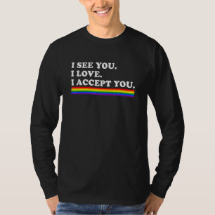 I See I Love You I Accept You Lgbtq Ally Gay Pride T-Shirt