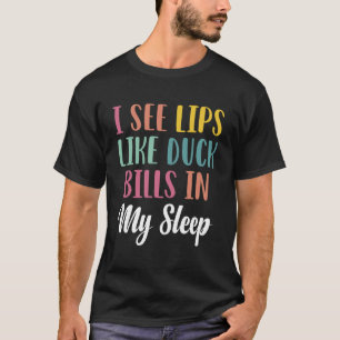 I See Lips Like Duck Bills in My Sleep Breastfeedi T-Shirt