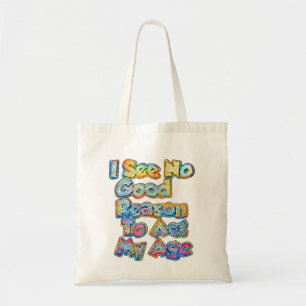 I See No Good Reason To Act My Age Funny Saying Co Tote Bag