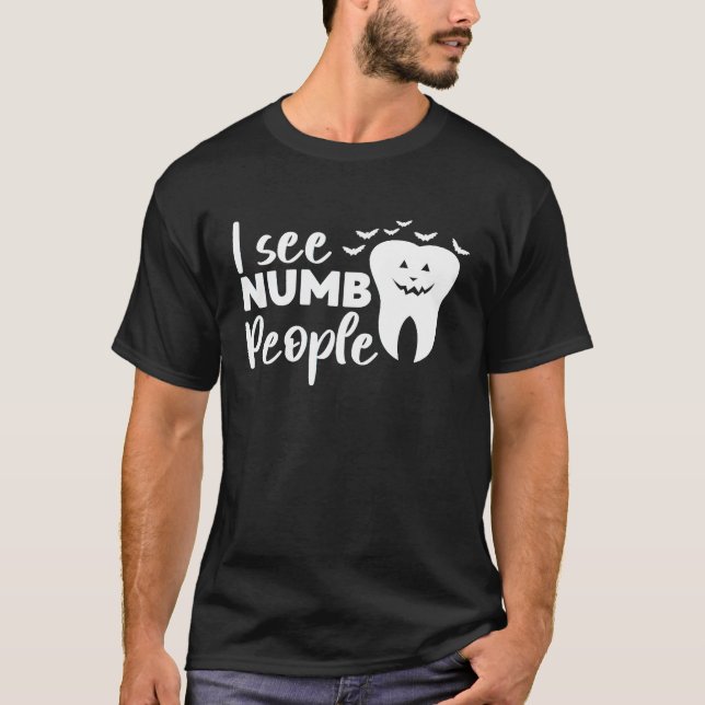 I See Numb People Dental School Graduate Halloween T-Shirt (Front)