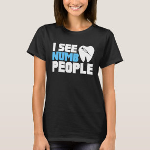 I See Numb People Funny Dentist Dental Hygienist D T-Shirt