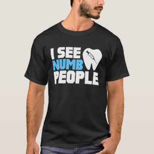 I See Numb People Funny Dentist Dental Hygienist D T-Shirt