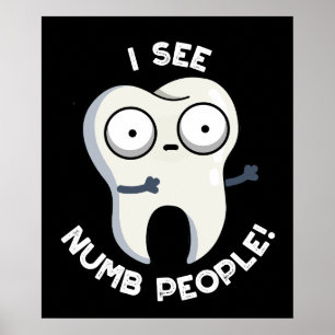 I See Numb People Funny Tooth Pun Dark BG Poster