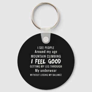 I See People Around My Age Mountain Climbing I Fee Key Ring