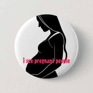 , I see pregnant people 6 Cm Round Badge