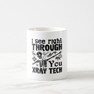 I See Right Through You Xray Tech Radiology Tech Coffee Mug