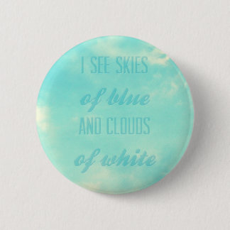 I see skies of blue and clouds of white 6 cm round badge
