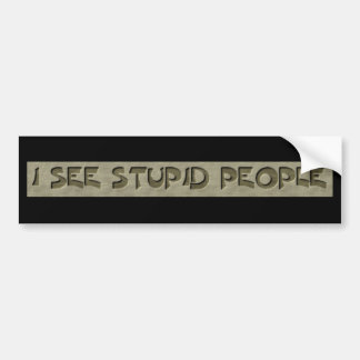 I See Stupid People Bumper Sticker