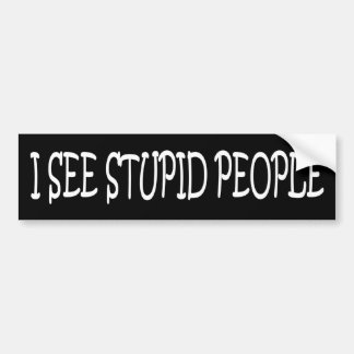 I SEE STUPID PEOPLE BUMPER STICKER