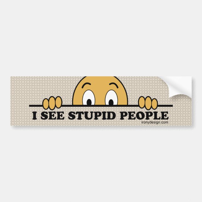 I See Stupid People Bumper Sticker (Front)
