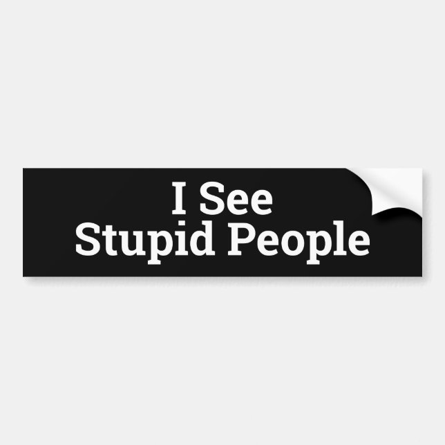 I See Stupid People Bumper Sticker (Front)
