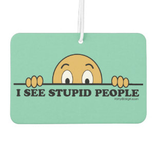 I See Stupid People Car Air Freshener