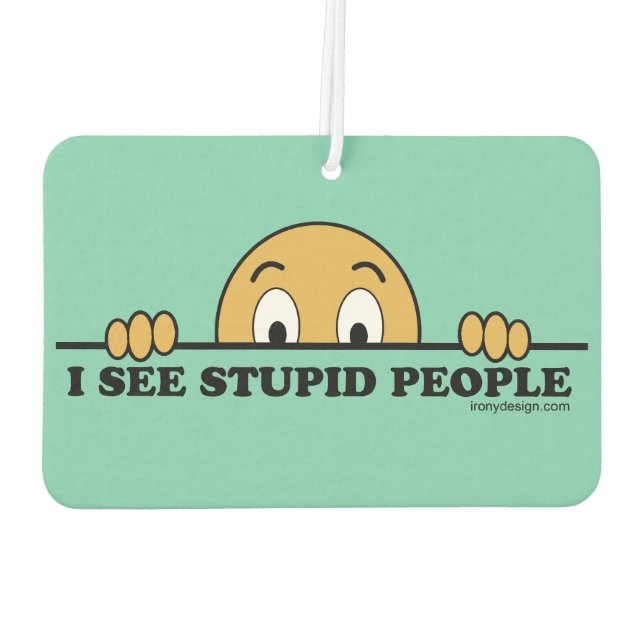 I See Stupid People Car Air Freshener (Back)