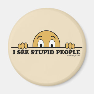 I See Stupid People Magnet