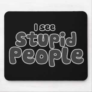 I see Stupid People Mouse Mat