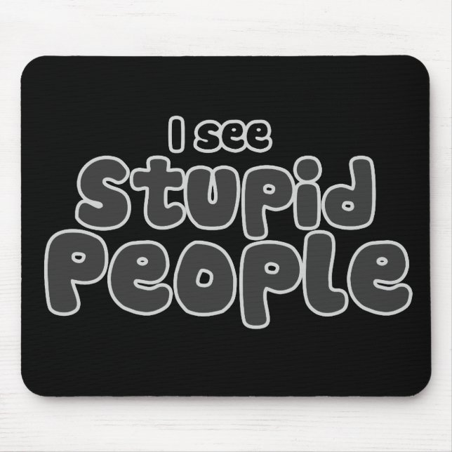 I see Stupid People Mouse Mat (Front)