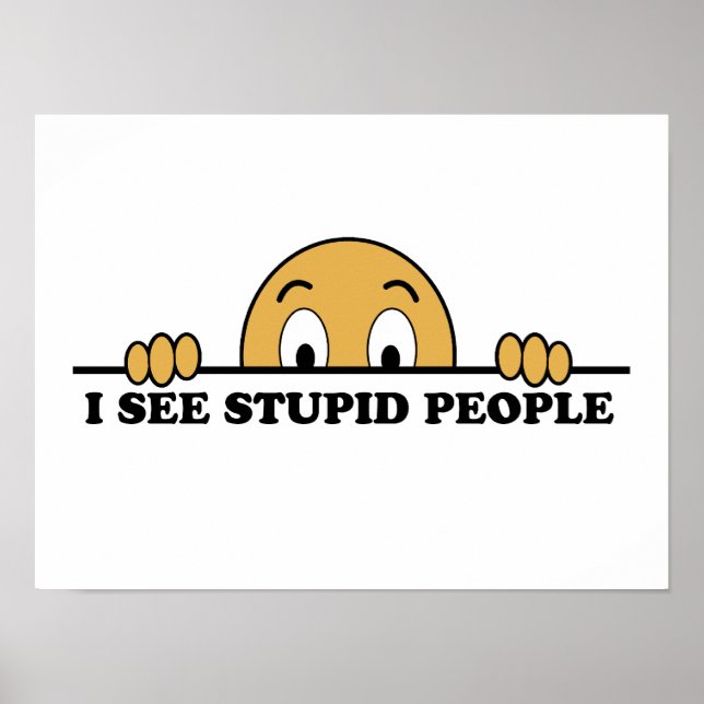 I See Stupid People Poster (Front)