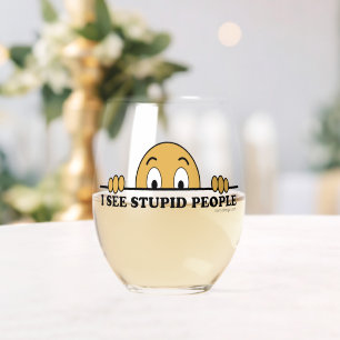 I See Stupid People Stemless Wine Glass