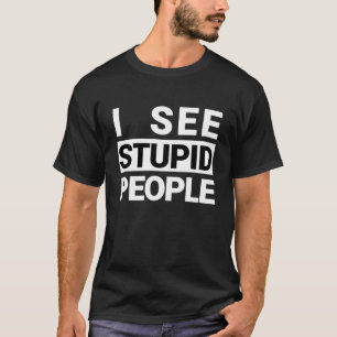 I See Stupid People T-Shirt