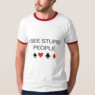 I see stupid people T-shirt