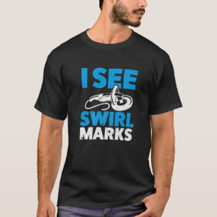 I See Swirl Marks…Detailing T-Shirt