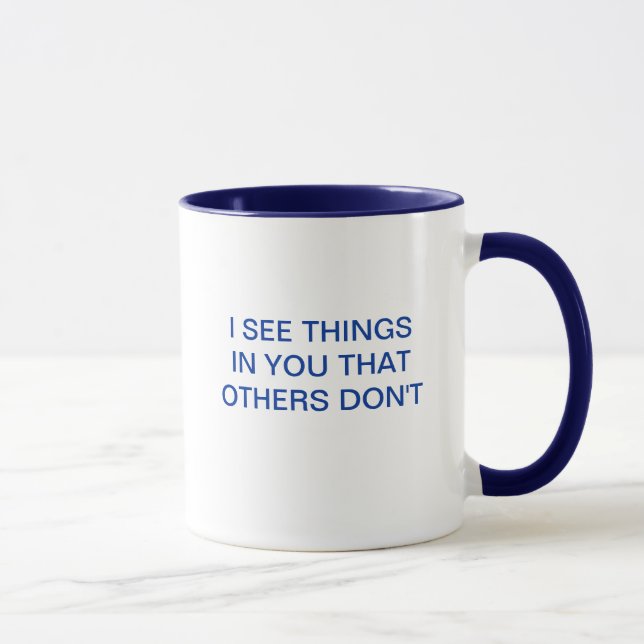 I SEE THINGS IN YOU THAT OTHERS DON'T MUG (Right)