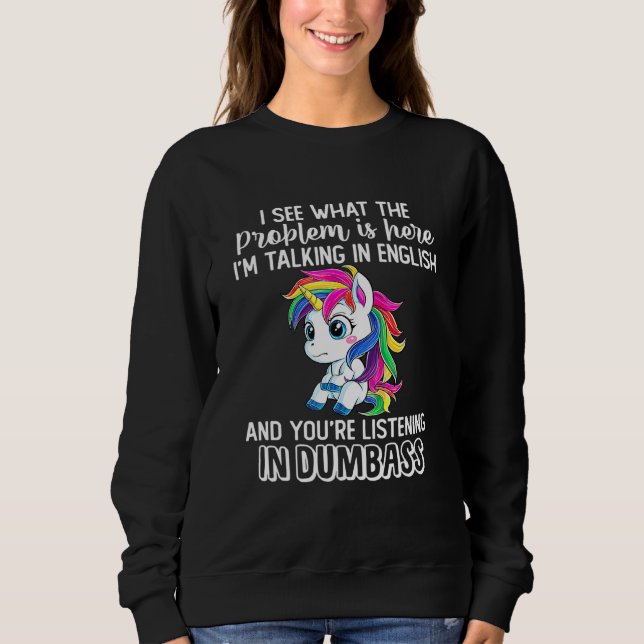I See What The Problem Is Here Im Talking In Engli Sweatshirt (Front)