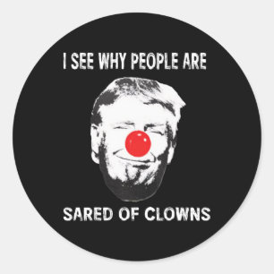 I See Why People Are Scared Of Clowns Trump Tee Classic Round Sticker
