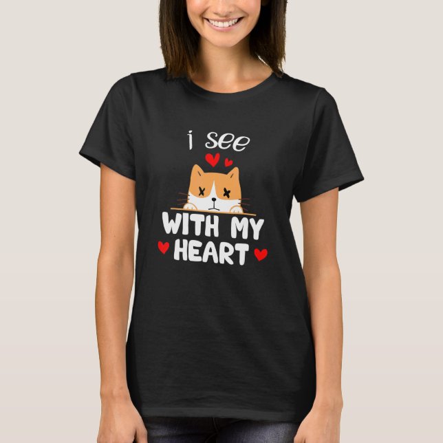 I See With My Hear Cats Blind For Cat T-Shirt (Front)