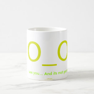 I see you... And its not pretty. Coffee Mug