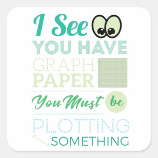 I See You Have Graph Paper Plotting Funny Math Square Sticker