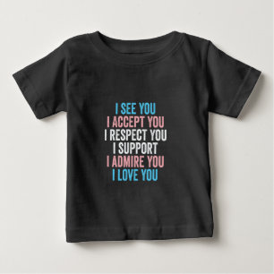 I See You, I Accept You I Respect You Trans LGBT Baby T-Shirt