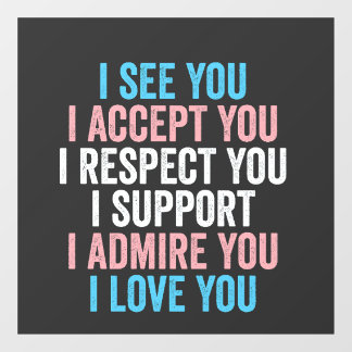 I See You, I Accept You I Respect You Trans LGBT Window Cling