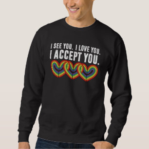 I See You I Love U I Accept You Rainbow LGBTQ Sweatshirt