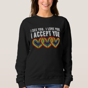 I See You I Love U I Accept You Rainbow LGBTQ Sweatshirt