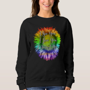 I See You I Love You I Accept You Lgbtq Ally Gay P Sweatshirt