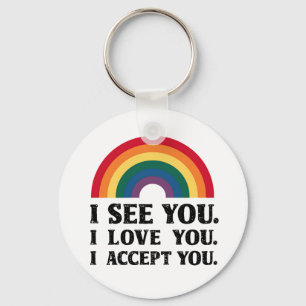 I See You I Love You I Accept You LGBTQ  Key Ring