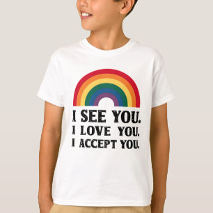I See You I Love You I Accept You LGBTQ T-Shirt