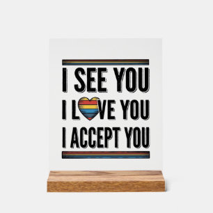 I See You Love You Accept You Pride Shirt Design_1 Acrylic Sign