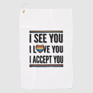I See You Love You Accept You Pride Shirt Design_1 Golf Towel
