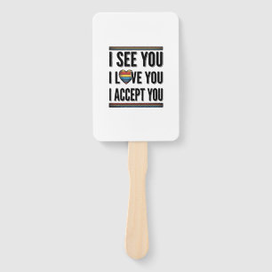 I See You Love You Accept You Pride Shirt Design_1 Hand Fan