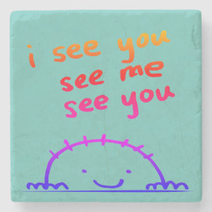 "I see you, see me, see you" Stone Coaster