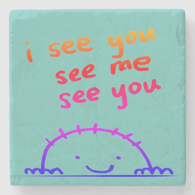 "I see you, see me, see you" Stone Coaster (Front)