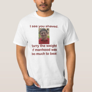 I see you shaved T-Shirt