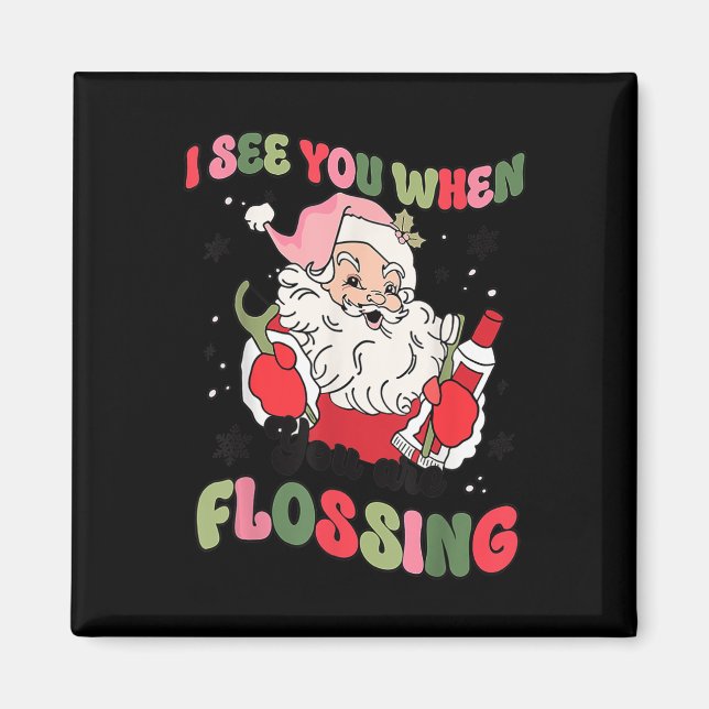 I See You When Flossing Christmas Dentist Santa Fl Magnet (Front)