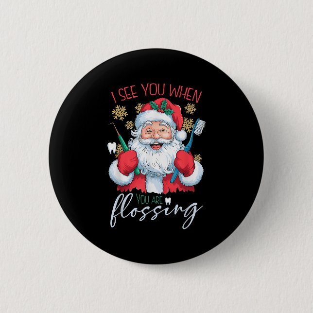 I See You When Your Flossing Christmas Dentist Xma 6 Cm Round Badge (Front)