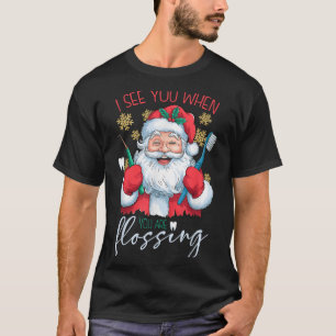 I See You When Your Flossing Christmas Dentist Xma T-Shirt