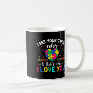 I See Your True Colour Autism Awareness Day Love H Coffee Mug