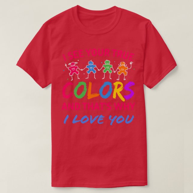 I see your true colours and thats why I love you T-Shirt (Design Front)